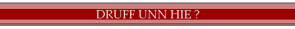 DRUFF UNN HIE ?