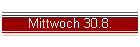 Mittwoch 30.8.