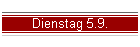 Dienstag 5.9.