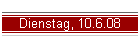 Dienstag, 10.6.08
