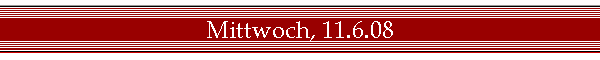 Mittwoch, 11.6.08