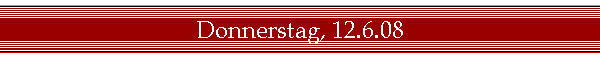 Donnerstag, 12.6.08
