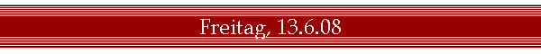 Freitag, 13.6.08