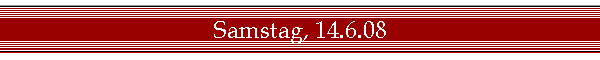 Samstag, 14.6.08