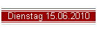 Dienstag 15.06.2010