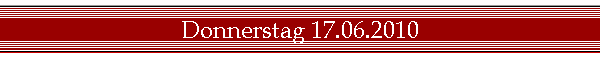 Donnerstag 17.06.2010