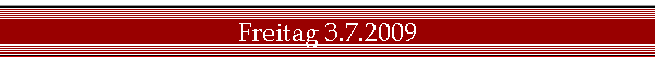 Freitag 3.7.2009