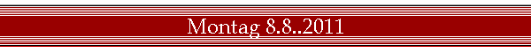 Montag 8.8..2011