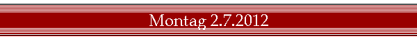 Montag 2.7.2012