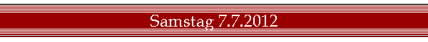 Samstag 7.7.2012