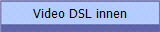 Video DSL innen